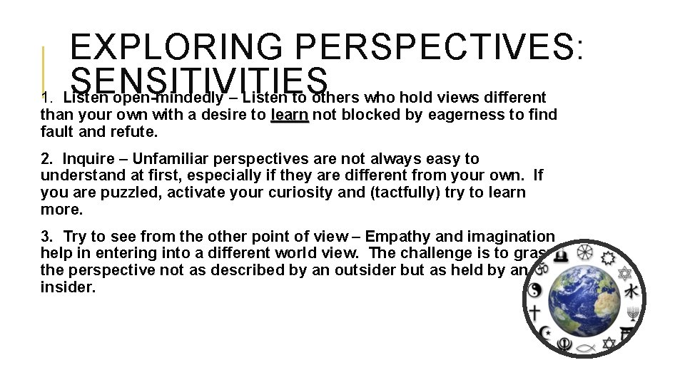 EXPLORING PERSPECTIVES: SENSITIVITIES 1. Listen open-mindedly – Listen to others who hold views different