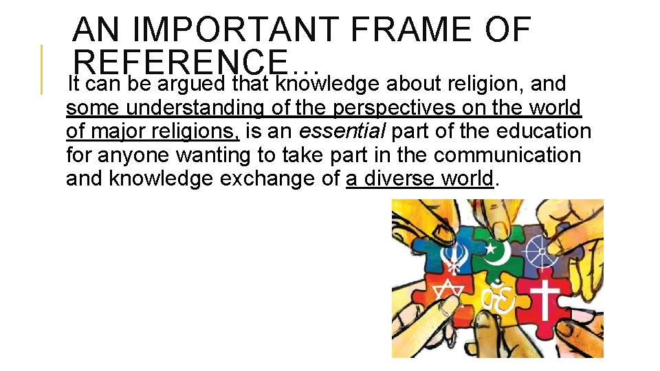 AN IMPORTANT FRAME OF REFERENCE… It can be argued that knowledge about religion, and