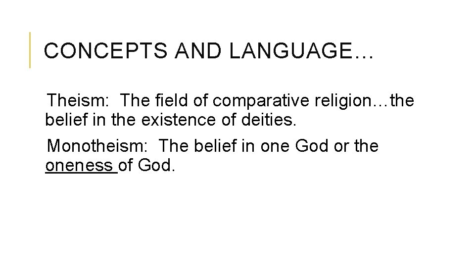 CONCEPTS AND LANGUAGE… Theism: The field of comparative religion…the belief in the existence of