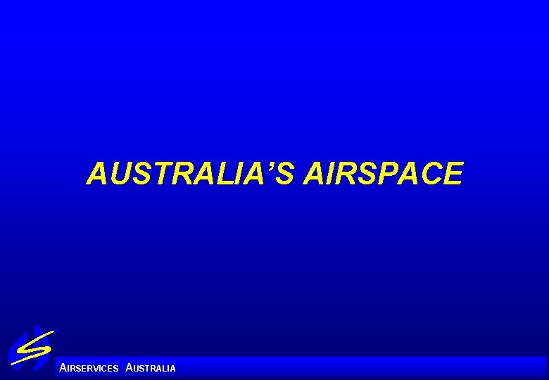 AUSTRALIA’S AIRSPACE A IRSERVICES AUSTRALIA 