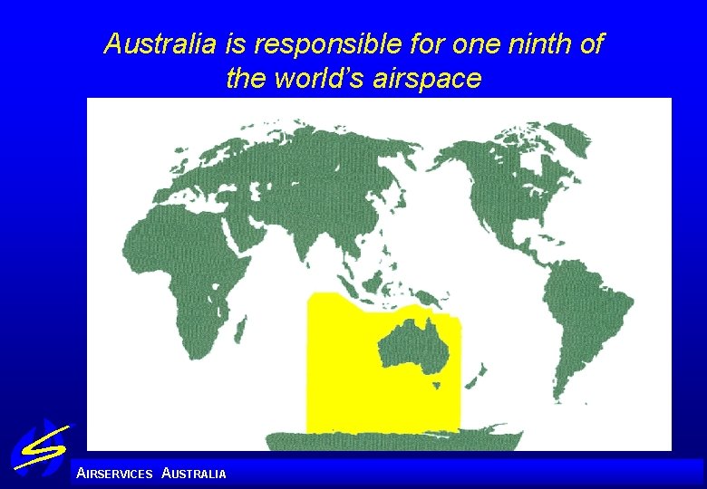 Australia is responsible for one ninth of the world’s airspace A IRSERVICES AUSTRALIA 