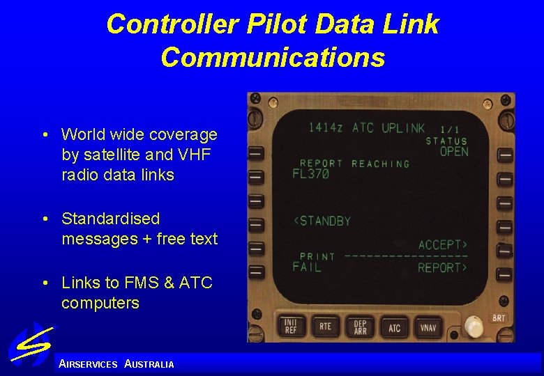 Controller Pilot Data Link Communications • World wide coverage by satellite and VHF radio