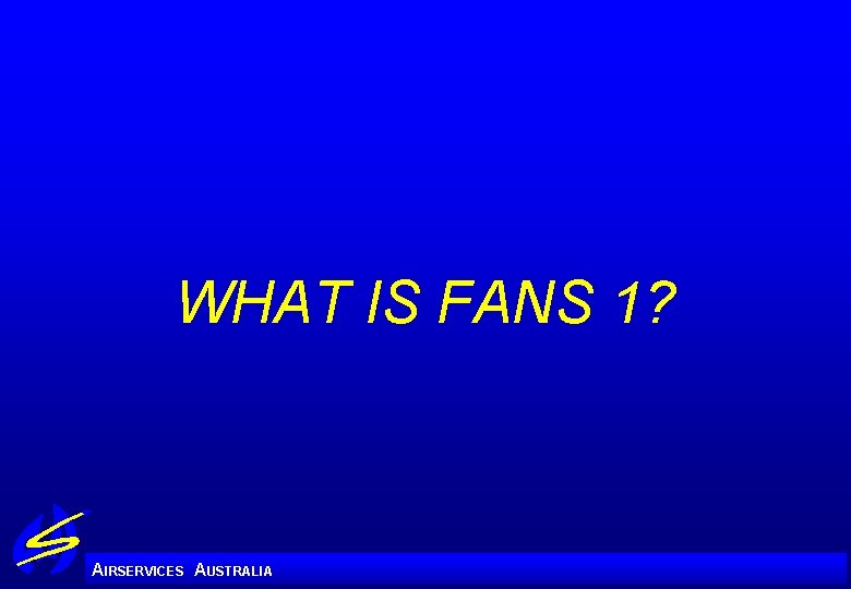 WHAT IS FANS 1? A IRSERVICES AUSTRALIA 