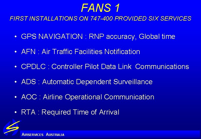 FANS 1 FIRST INSTALLATIONS ON 747 -400 PROVIDED SIX SERVICES • GPS NAVIGATION :