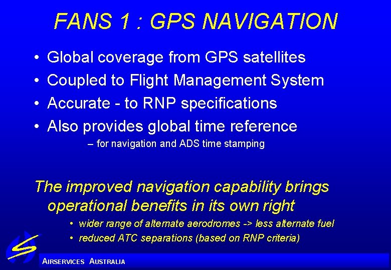 FANS 1 : GPS NAVIGATION • • Global coverage from GPS satellites Coupled to