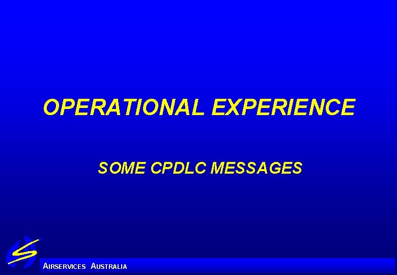 OPERATIONAL EXPERIENCE SOME CPDLC MESSAGES A IRSERVICES AUSTRALIA 