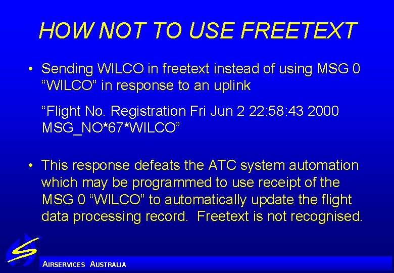 HOW NOT TO USE FREETEXT • Sending WILCO in freetext instead of using MSG