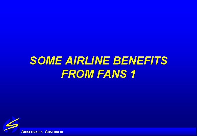 SOME AIRLINE BENEFITS FROM FANS 1 A IRSERVICES AUSTRALIA 