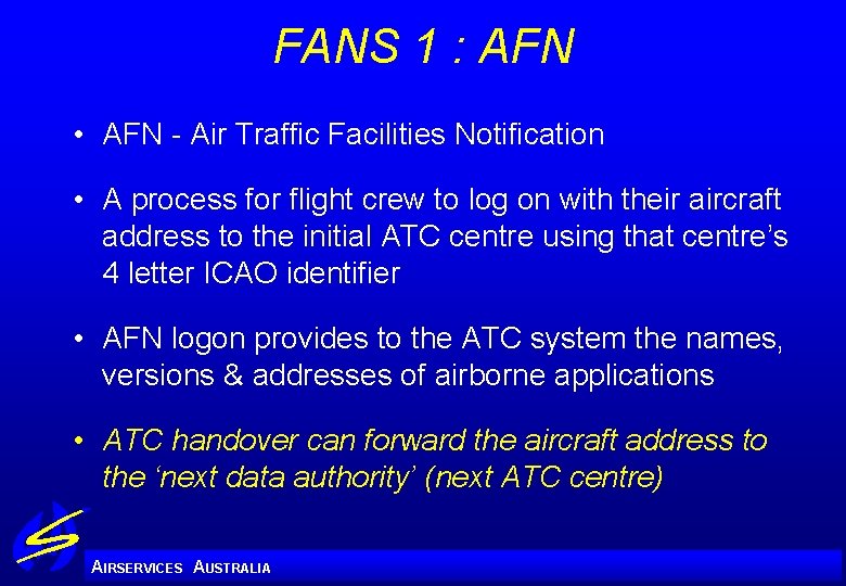 FANS 1 : AFN • AFN - Air Traffic Facilities Notification • A process