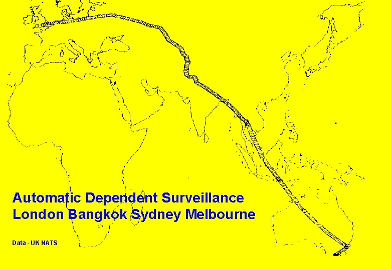Automatic Dependent Surveillance London Bangkok Sydney Melbourne Data - UK NATS A IRSERVICES AUSTRALIA