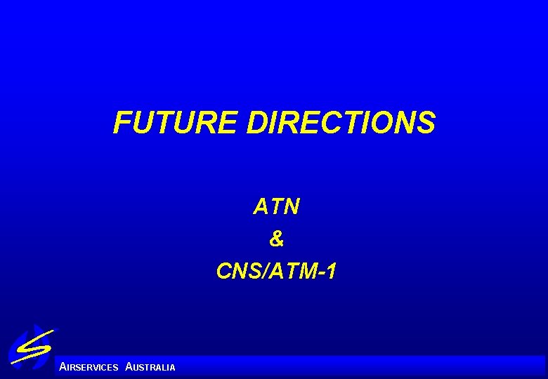 FUTURE DIRECTIONS ATN & CNS/ATM-1 A IRSERVICES AUSTRALIA 