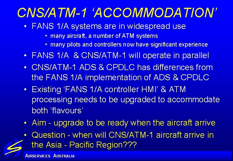 CNS/ATM-1 ‘ACCOMMODATION’ • FANS 1/A systems are in widespread use • many aircraft, a