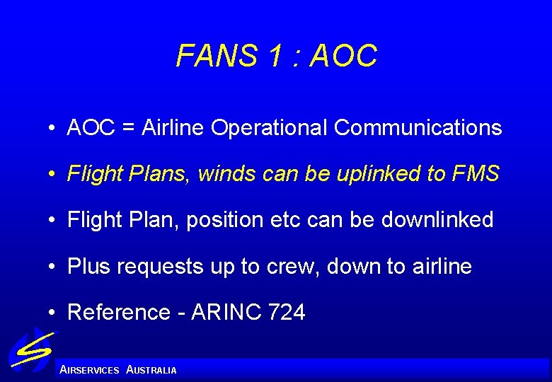 FANS 1 : AOC • AOC = Airline Operational Communications • Flight Plans, winds