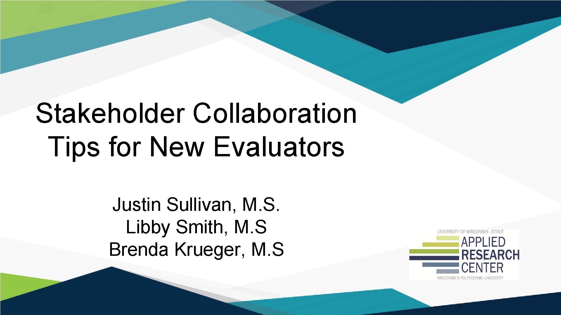 Stakeholder Collaboration Tips for New Evaluators Justin Sullivan, M. S. Libby Smith, M. S