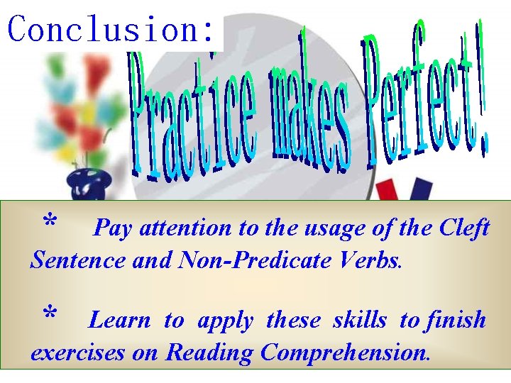 Conclusion: * Pay attention to the usage of the Cleft Sentence and Non-Predicate Verbs.