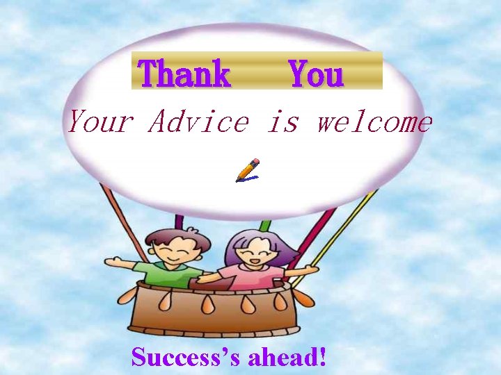Thank Your Advice is welcome Success’s ahead! 