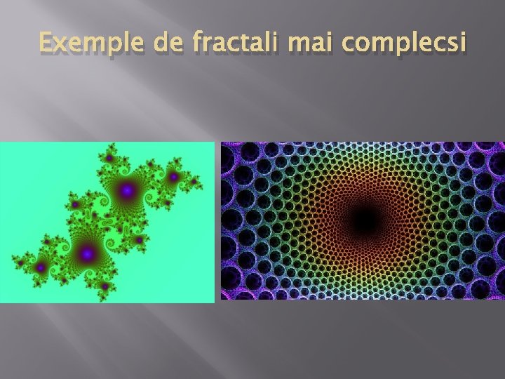 Exemple de fractali mai complecsi 