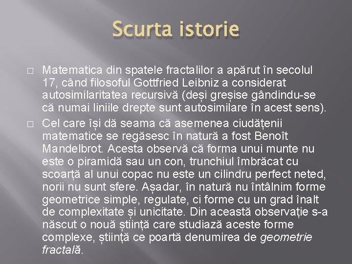 Scurta istorie � � Matematica din spatele fractalilor a apărut în secolul 17, când