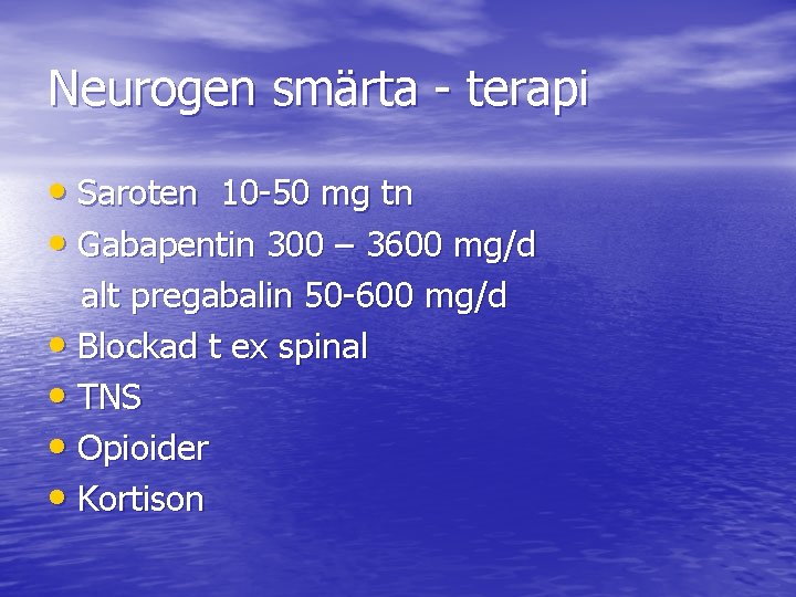 Neurogen smärta - terapi • Saroten 10 -50 mg tn • Gabapentin 300 –