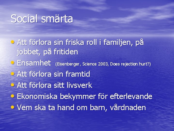 Social smärta • Att förlora sin friska roll i familjen, på jobbet, på fritiden