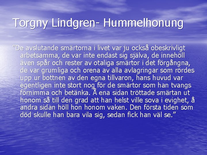 Torgny Lindgren- Hummelhonung ”De avslutande smärtorna i livet var ju också obeskrivligt arbetsamma, de