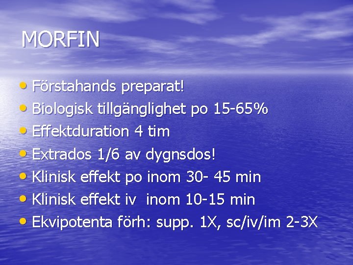 MORFIN • Förstahands preparat! • Biologisk tillgänglighet po 15 -65% • Effektduration 4 tim