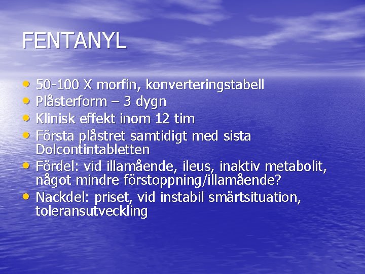 FENTANYL • 50 -100 X morfin, konverteringstabell • Plåsterform – 3 dygn • Klinisk