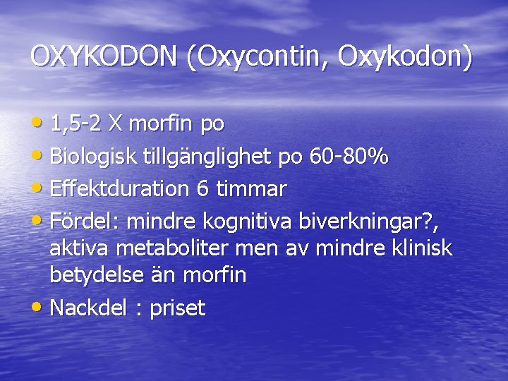 OXYKODON (Oxycontin, Oxykodon) • 1, 5 -2 X morfin po • Biologisk tillgänglighet po