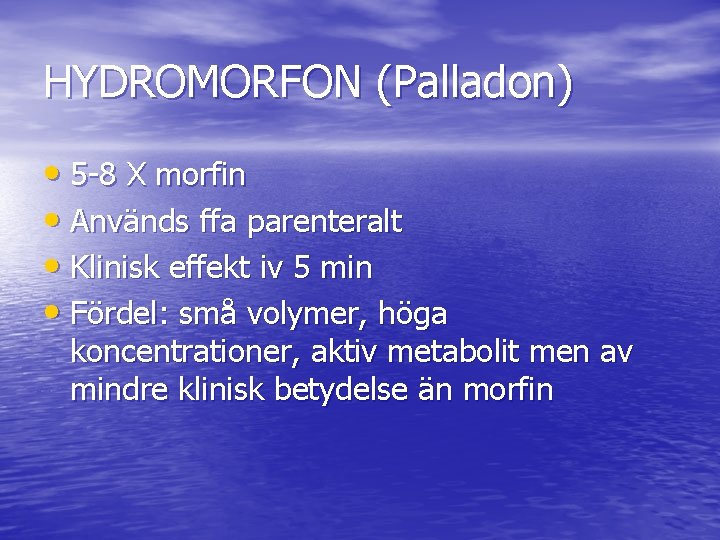 HYDROMORFON (Palladon) • 5 -8 X morfin • Används ffa parenteralt • Klinisk effekt