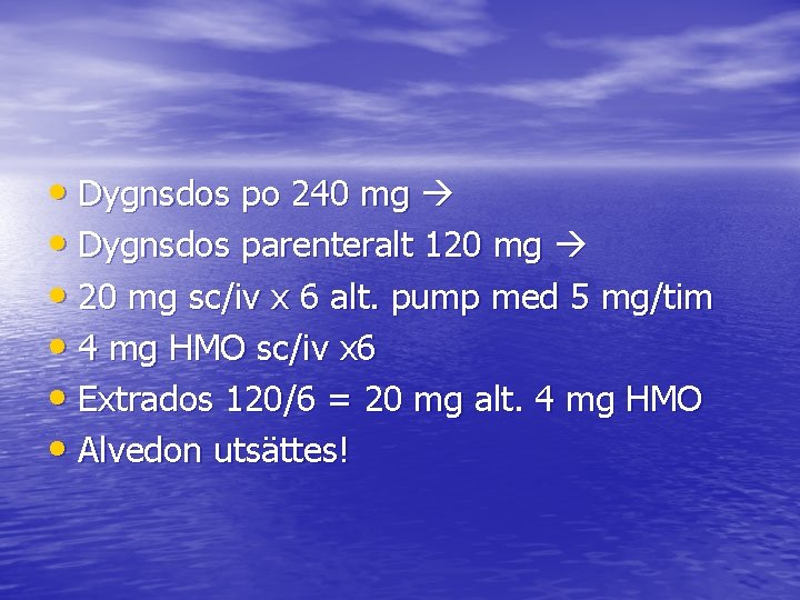  • Dygnsdos po 240 mg • Dygnsdos parenteralt 120 mg • 20 mg