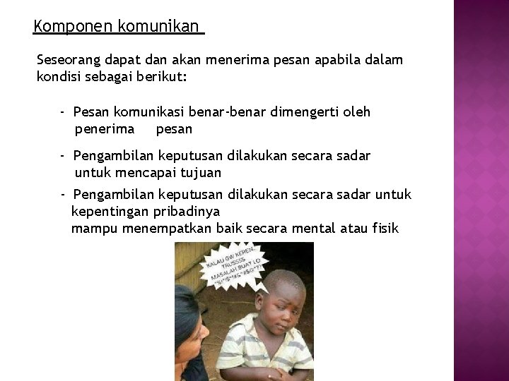 Komponen komunikan Seseorang dapat dan akan menerima pesan apabila dalam kondisi sebagai berikut: -