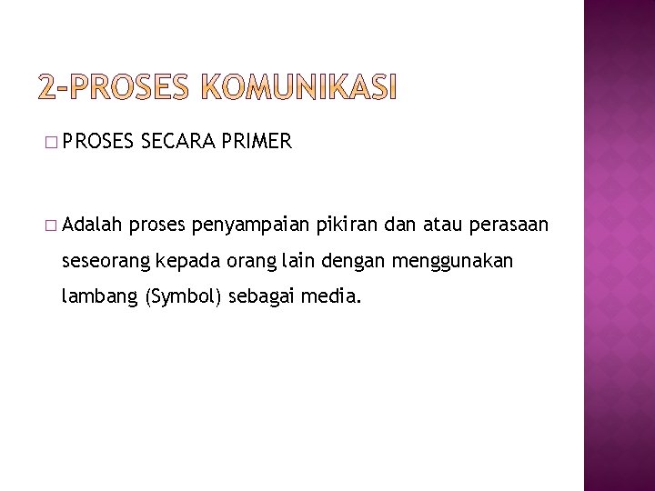 � PROSES � SECARA PRIMER Adalah proses penyampaian pikiran dan atau perasaan seseorang kepada