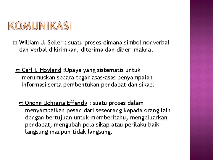 � William J. Seller : suatu proses dimana simbol nonverbal dan verbal dikirimkan, diterima