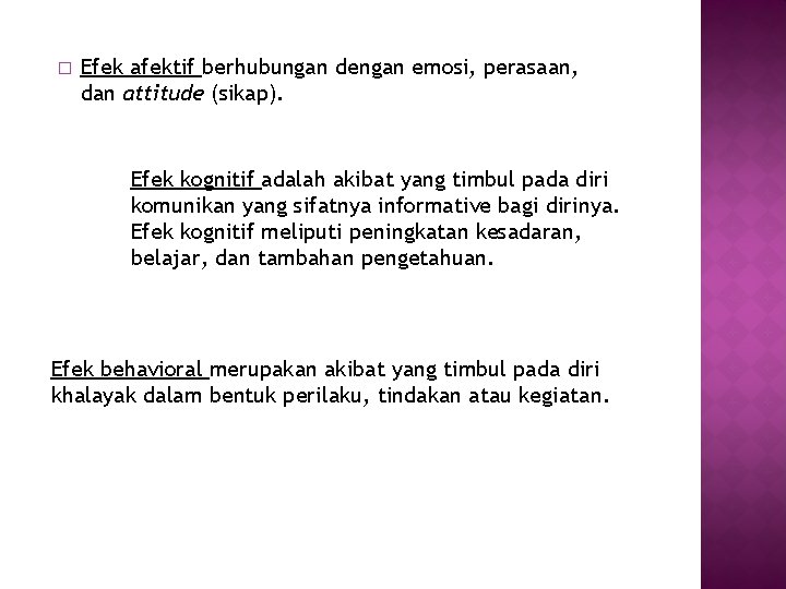 � Efek afektif berhubungan dengan emosi, perasaan, dan attitude (sikap). Efek kognitif adalah akibat