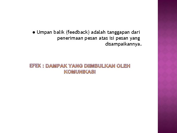 ● Umpan balik (feedback) adalah tanggapan dari penerimaan pesan atas isi pesan yang disampaikannya.