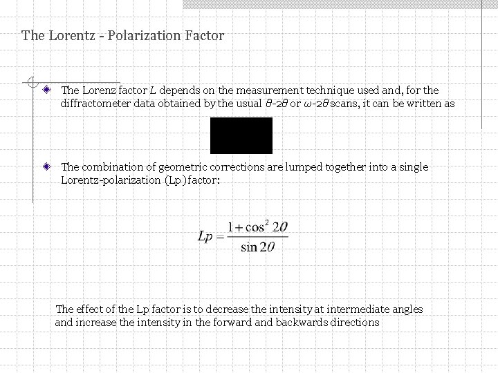 The Lorentz - Polarization Factor The Lorenz factor L depends on the measurement technique