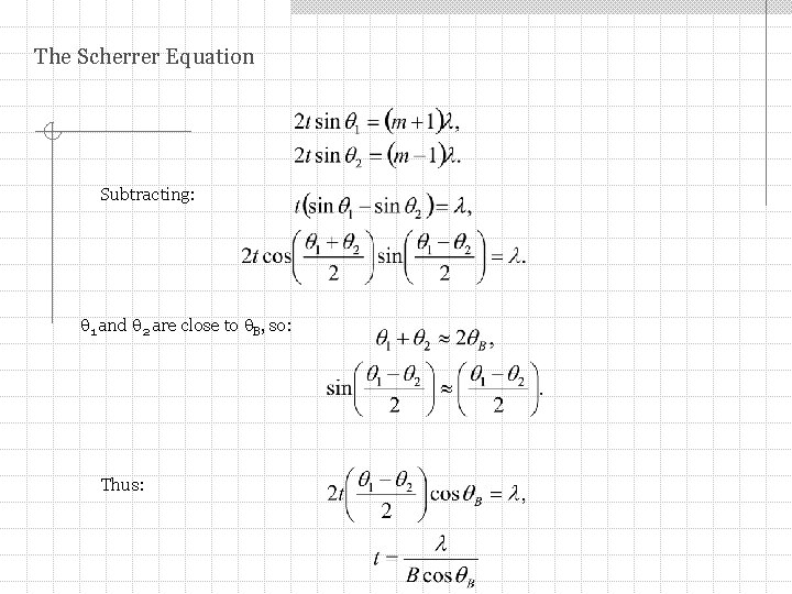 The Scherrer Equation Subtracting: 1 and 2 are close to B, so: Thus: 