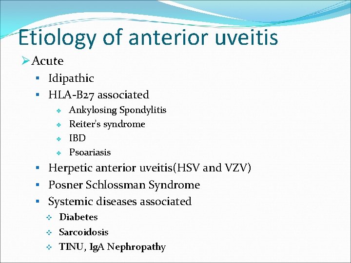 Etiology of anterior uveitis Ø Acute § Idipathic § HLA-B 27 associated v v
