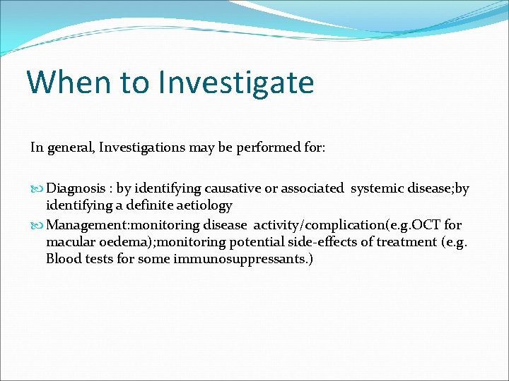 When to Investigate In general, Investigations may be performed for: Diagnosis : by identifying