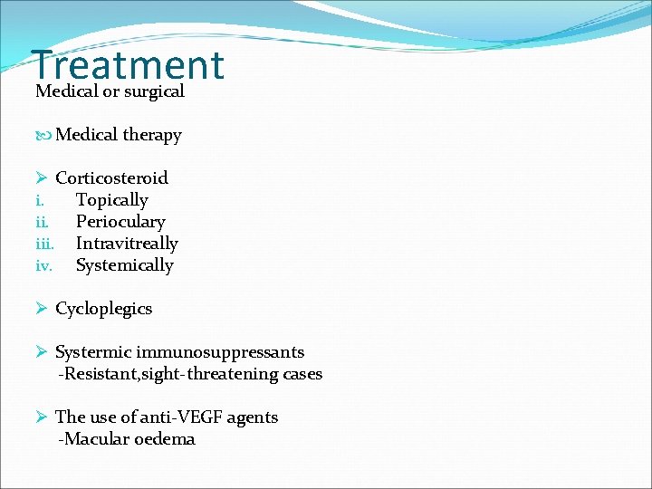 Treatment Medical or surgical Medical therapy Ø Corticosteroid i. Topically ii. Perioculary iii. Intravitreally