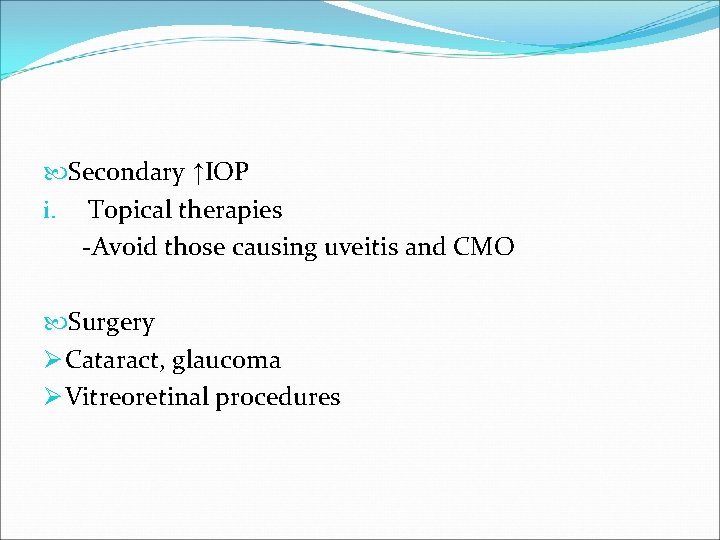  Secondary ↑IOP i. Topical therapies -Avoid those causing uveitis and CMO Surgery Ø