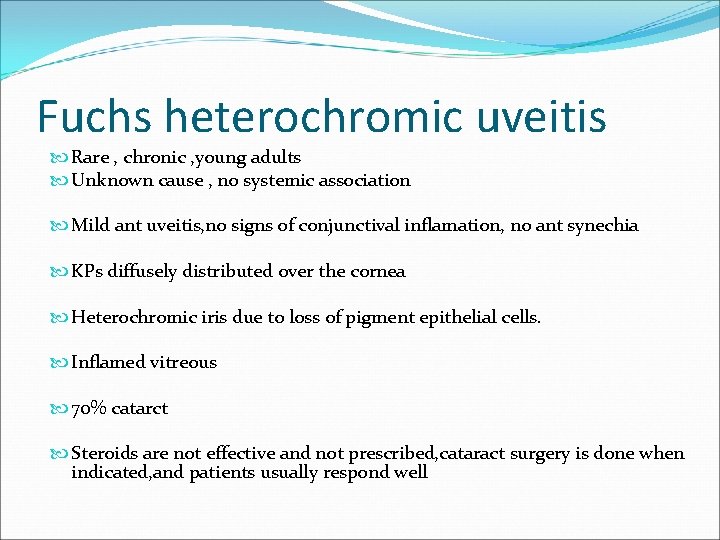 Fuchs heterochromic uveitis Rare , chronic , young adults Unknown cause , no systemic