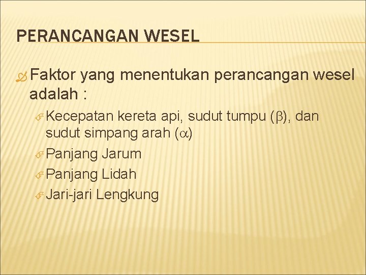 PERANCANGAN WESEL Faktor yang menentukan perancangan wesel adalah : Kecepatan kereta api, sudut tumpu