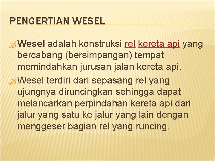 PENGERTIAN WESEL Wesel adalah konstruksi rel kereta api yang bercabang (bersimpangan) tempat memindahkan jurusan