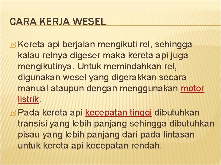 CARA KERJA WESEL Kereta api berjalan mengikuti rel, sehingga kalau relnya digeser maka kereta