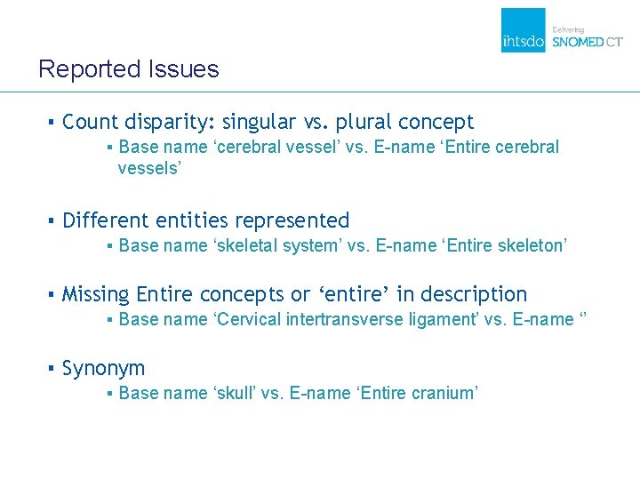 Reported Issues ▪ Count disparity: singular vs. plural concept ▪ Base name ‘cerebral vessel’ Reported Issues ▪ Count disparity: singular vs. plural concept ▪ Base name ‘cerebral vessel’