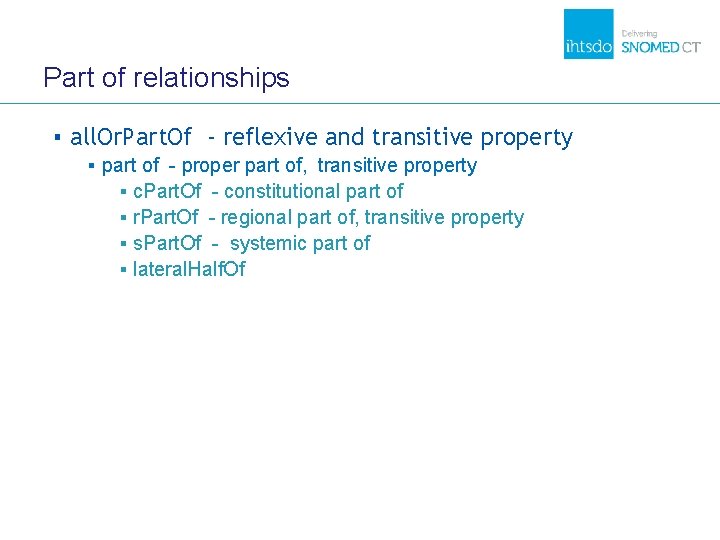 Part of relationships ▪ all. Or. Part. Of - reflexive and transitive property ▪ Part of relationships ▪ all. Or. Part. Of - reflexive and transitive property ▪