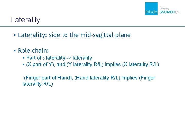 Laterality ▪ Laterality: side to the mid-sagittal plane ▪ Role chain: ▪ Part of Laterality ▪ Laterality: side to the mid-sagittal plane ▪ Role chain: ▪ Part of