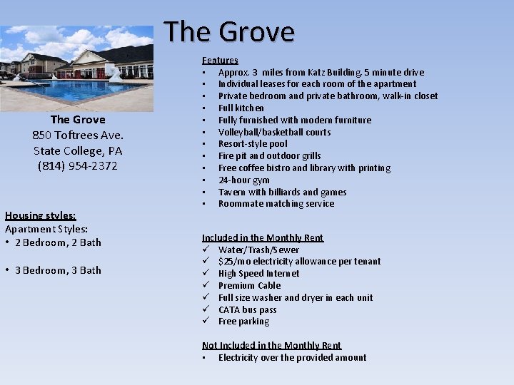 The Grove 850 Toftrees Ave. State College, PA (814) 954 -2372 Housing styles: Apartment The Grove 850 Toftrees Ave. State College, PA (814) 954 -2372 Housing styles: Apartment
