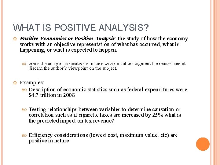 WHAT IS POSITIVE ANALYSIS? Positive Economics or Positive Analysis: the study of how the